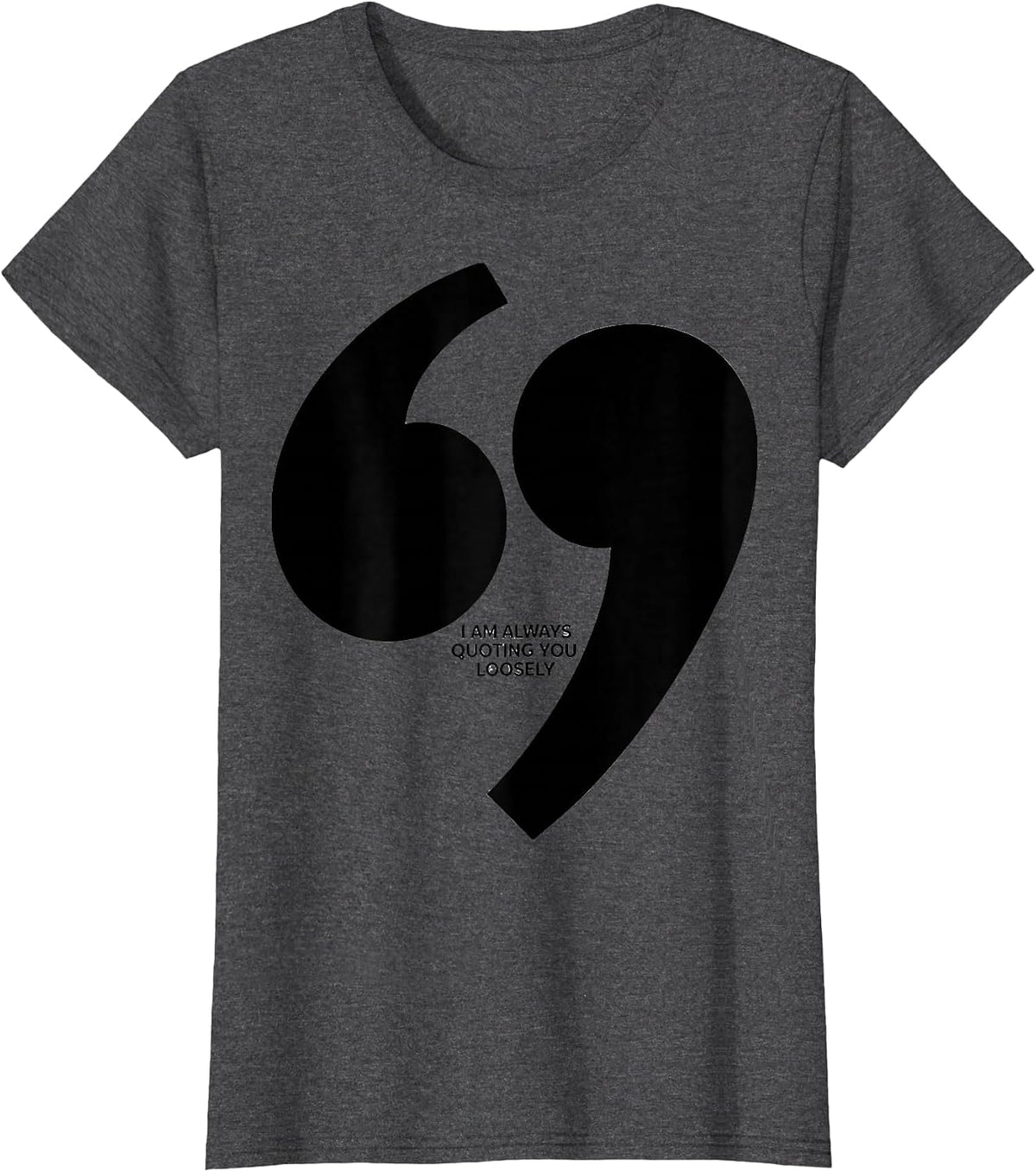 Women's I Am Always Quoting You Loosely Funny Grammar Teacher T-Shirt - Dark Heather Grey