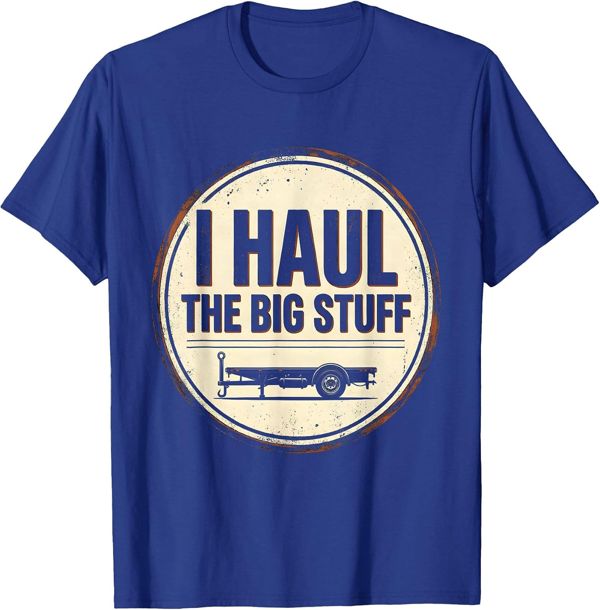 Men's I Haul The Big Stuff Vintage Funny Trucker Diesel Driver T-Shirt - Royal Blue