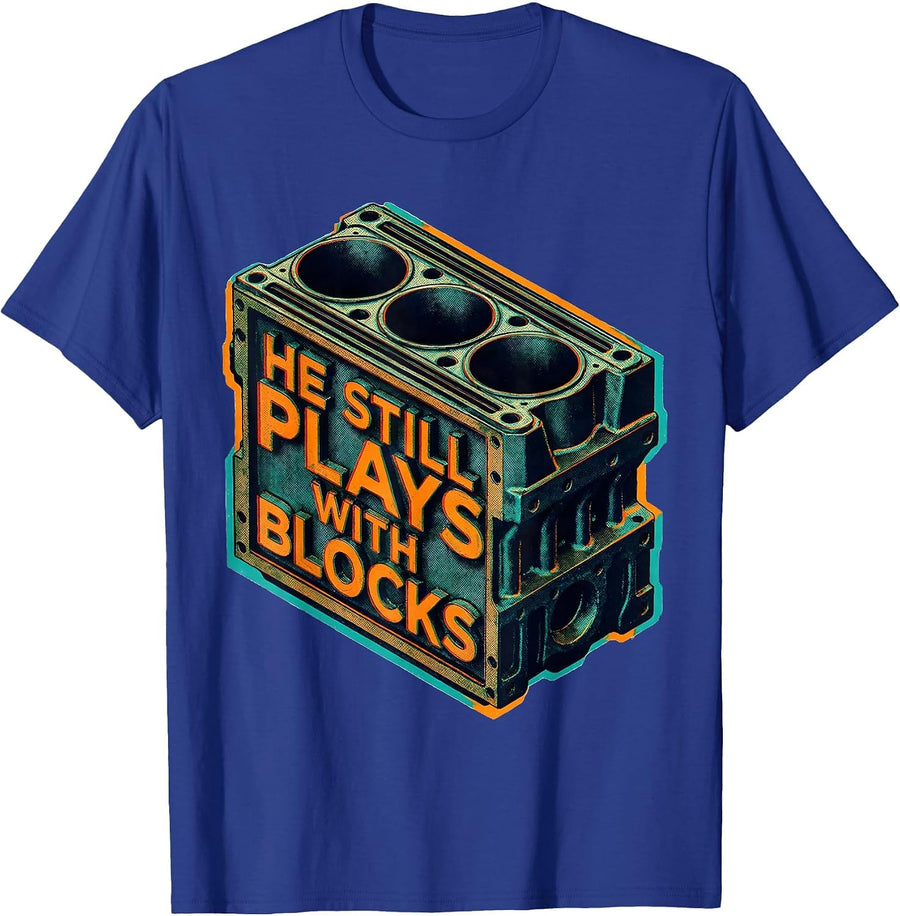 He Still Plays With Blocks Funny Mechanic Garage Auto Engine T-Shirt - Royal Blue