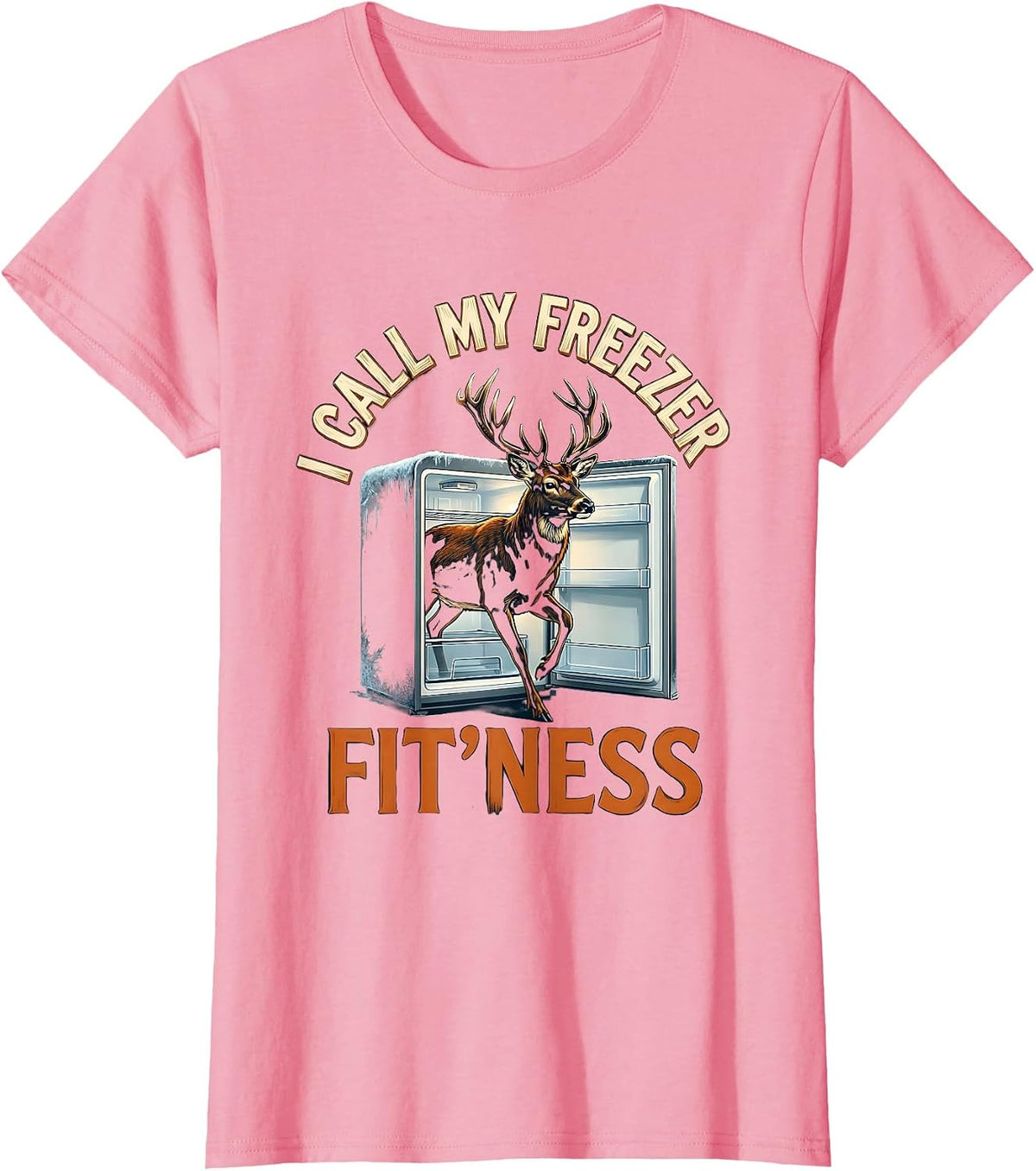 Women's I Call My Freezer Fit'ness Funny Deer Hunting Dad Joke T-Shirt - Pink