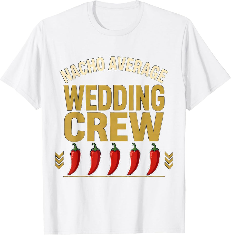 Men's Nacho Average Wedding Crew Sports Cinco De Mayo Wedding Gift T-Shirt - White