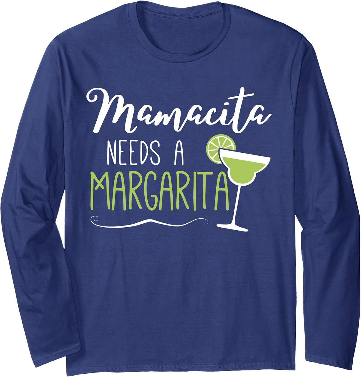 Womens Cute Margaritas Senoritas Mamacita Needs A Margarita Long Sleeve T-Shirt - Adult Unisex Navy Blue