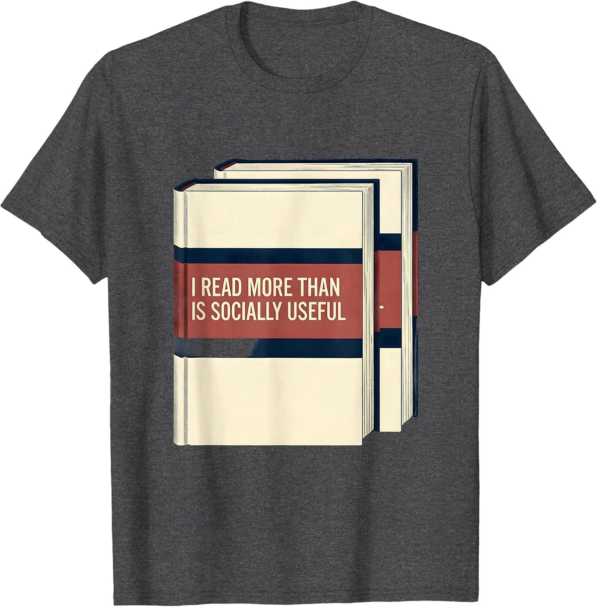 I Read More Than Is Socially Useful Funny Bookworm Reader T-Shirt - Dark Heather Grey