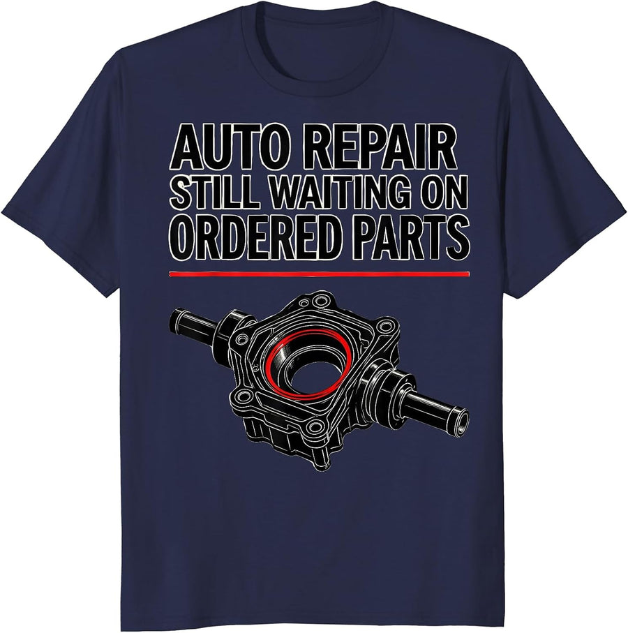 Auto Repair Still Waiting On Ordered Parts Funny Mechanic T-Shirt - Navy Blue