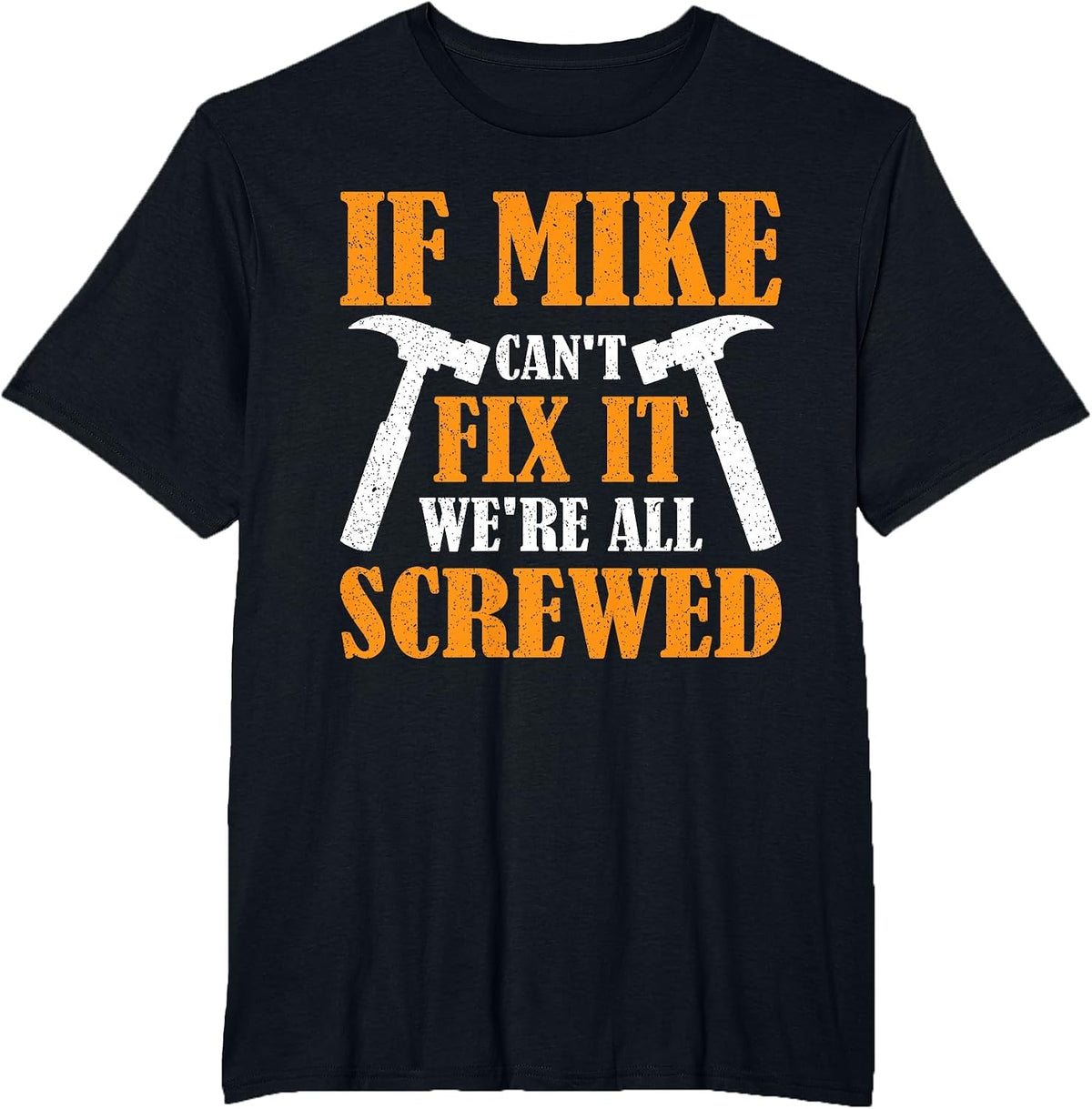 If Mike Can't Fix it We're All Screwed T-Shirt - Black