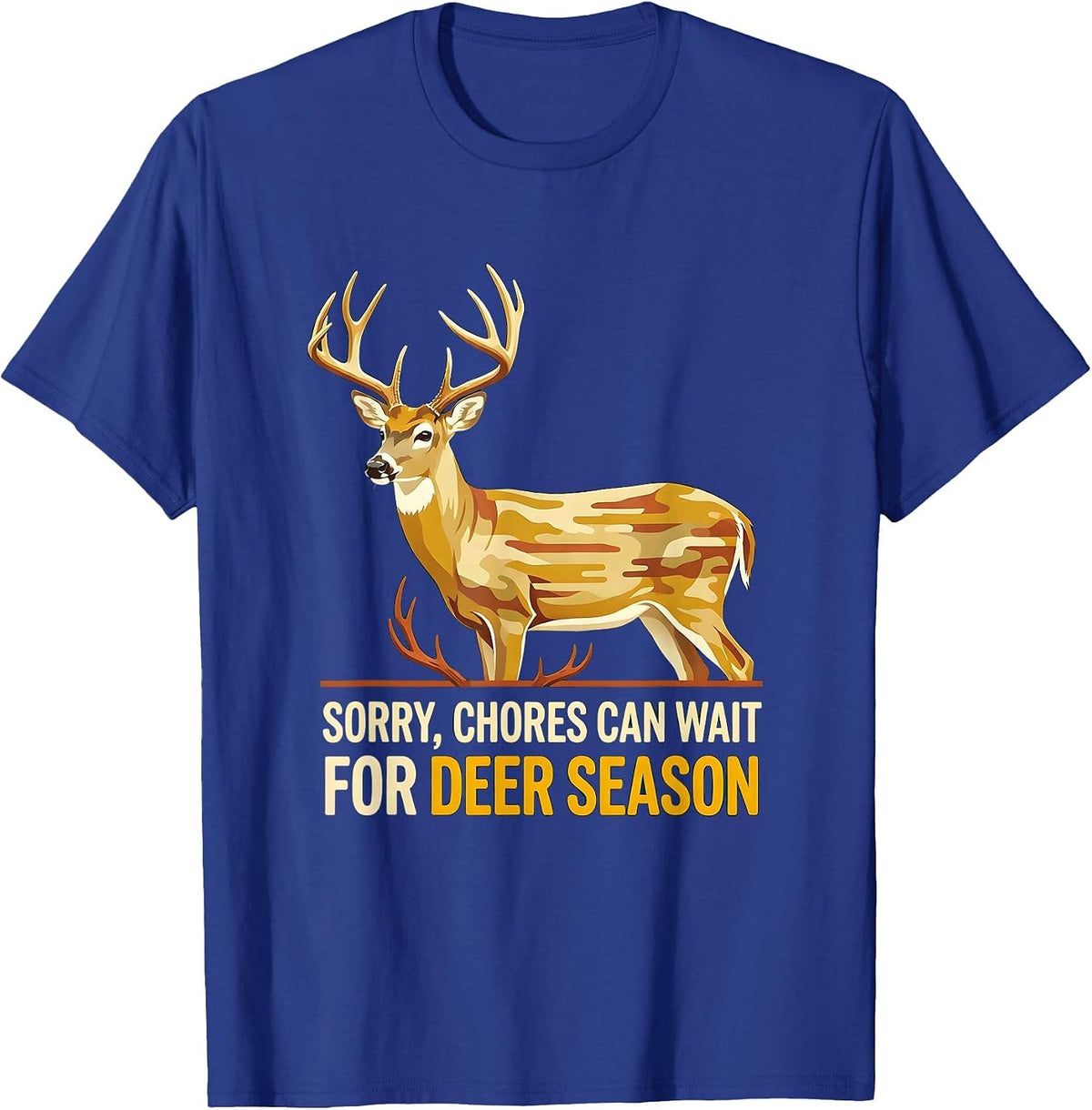 Men's Sorry Chores Can Wait For Deer Season Funny Hunting Dad Gift T-Shirt - Royal Blue