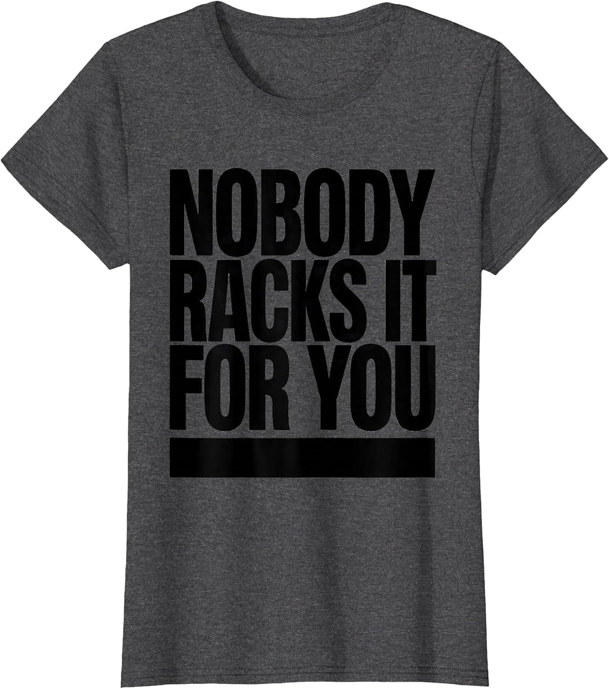Women's Nobody Racks It For You Funny Gym Workout Weightlifting T-Shirt - Dark Heather Grey