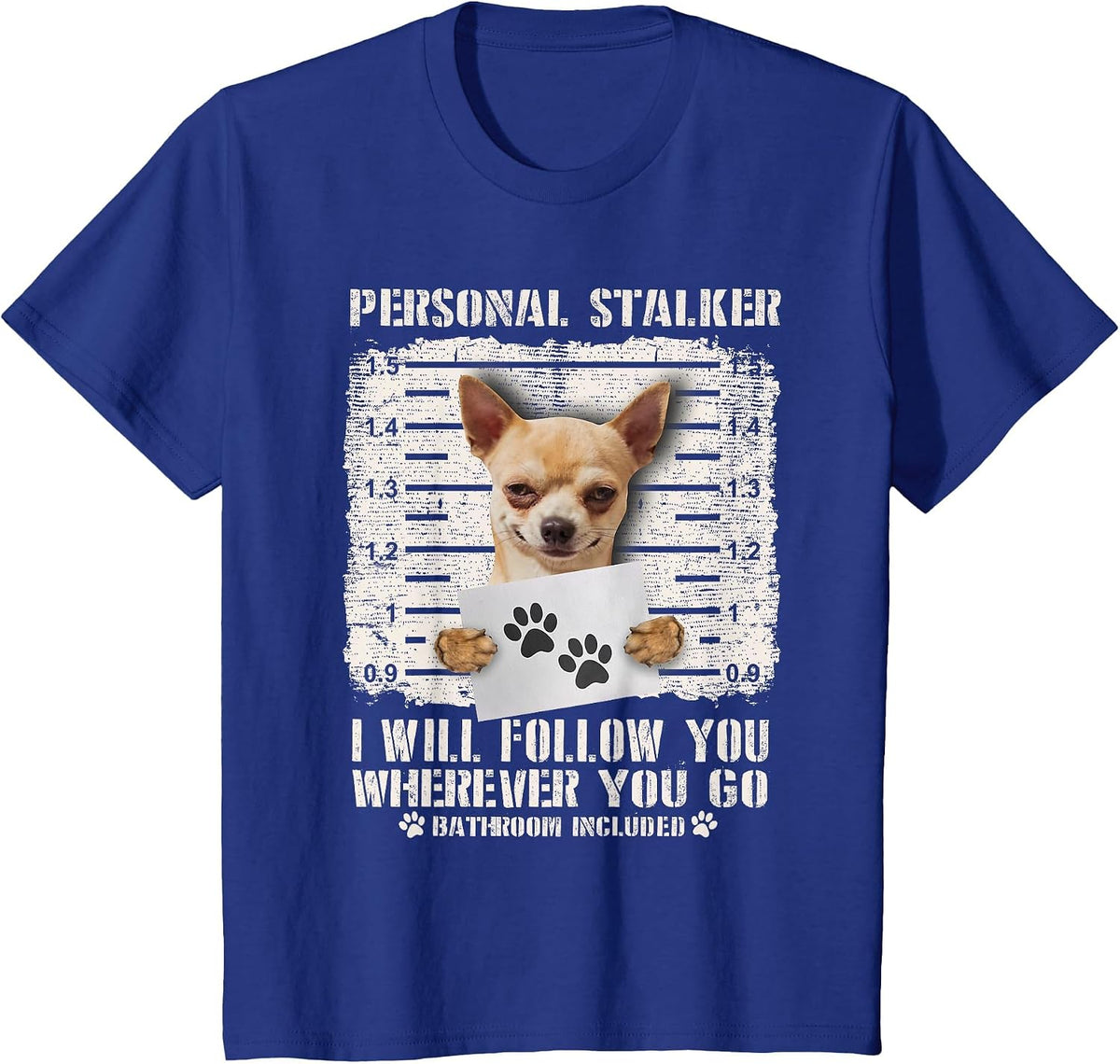Personal Stalker Chihuahua Dog Arrested Jail Photo Funny T-Shirt - Royal Blue