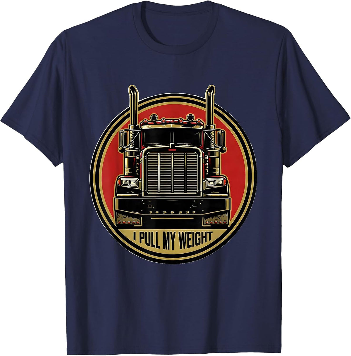Men's I Pull My Weight Funny Trucker Gift Semi Driver Pickup Owner T-Shirt - Navy Blue