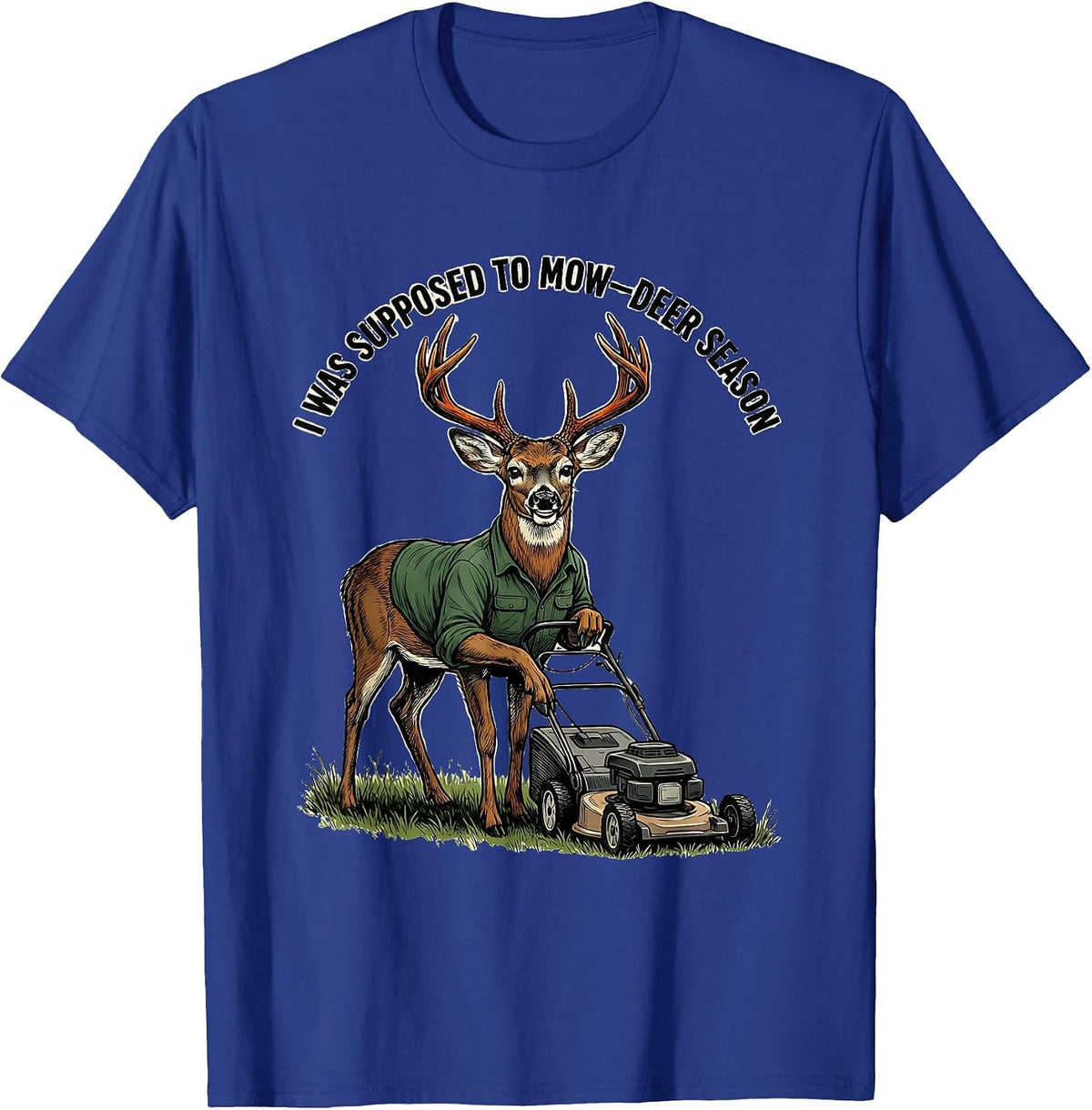 I Was Supposed To Mow—Deer Season Funny Deer Hunting Dad T-Shirt - Royal Blue