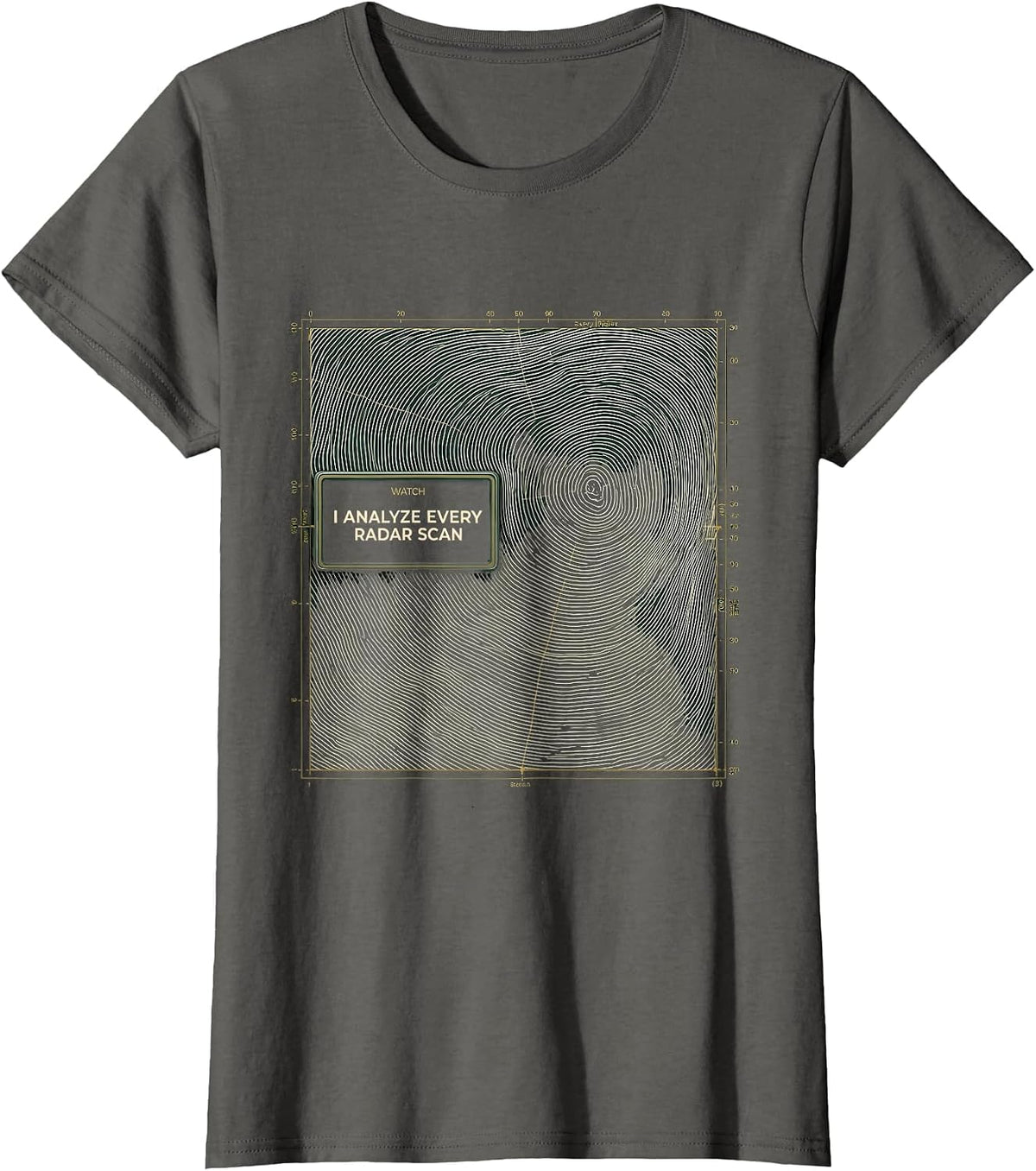Women's Watch: I Analyze Every Radar Scan Funny Meteorology Storm T-Shirt - Asphalt Grey