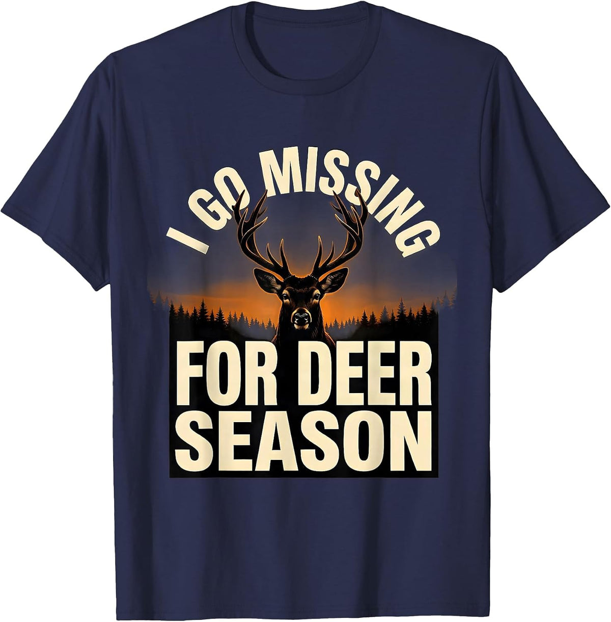 I Go Missing For Deer Season Funny Hunting Dad Gift T-Shirt - Navy Blue