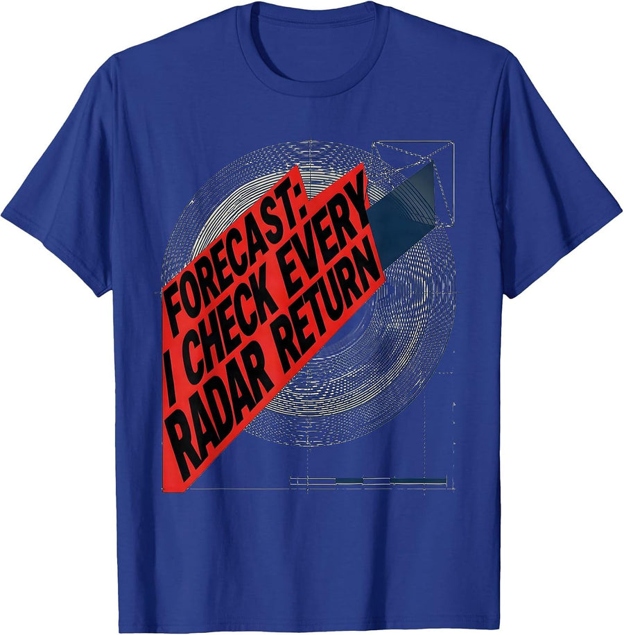 Forecast: I Check Every Radar Return Funny Meteorology Storm T-Shirt - Royal Blue