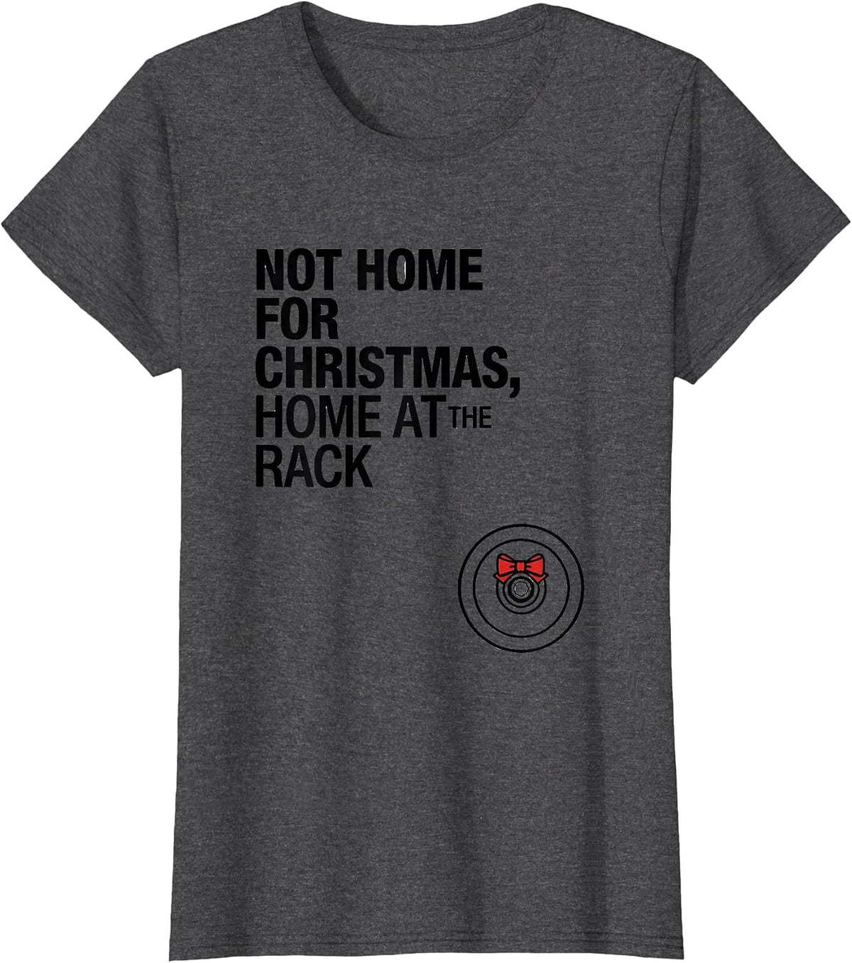 Women's Not Home For Christmas, Home At The Rack Funny Gym T-Shirt - Dark Heather Grey