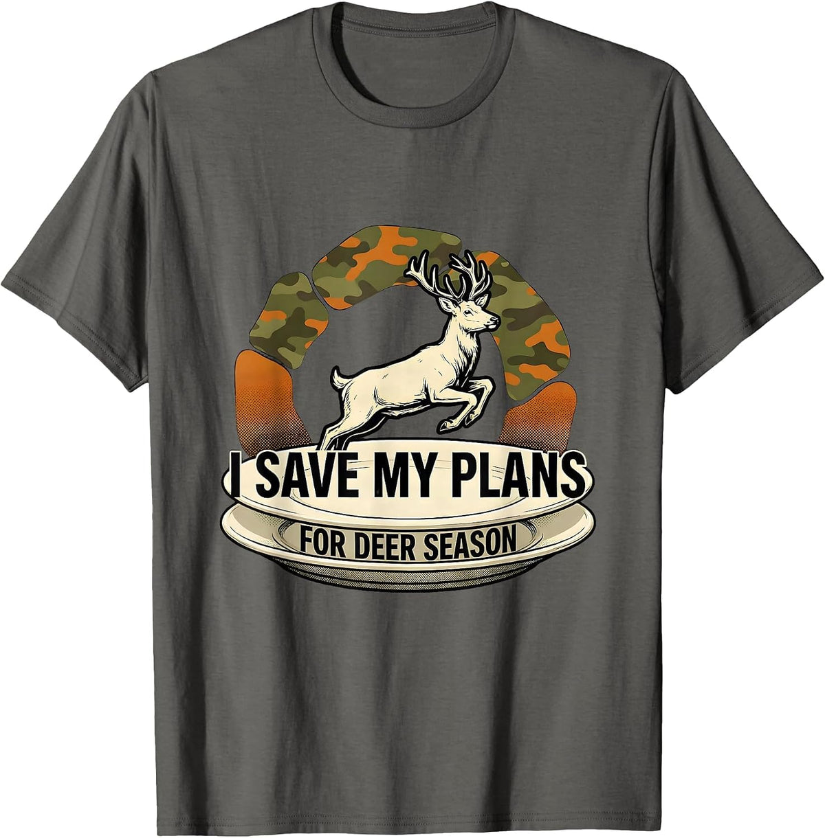 Men's I Save My Plans For Deer Season Funny Hunting Dad Gift T-Shirt - Asphalt Grey