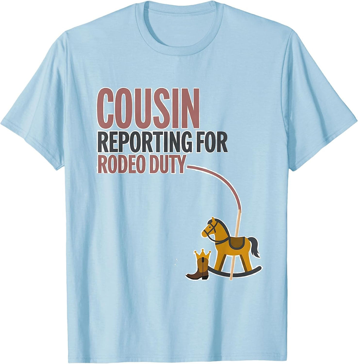 Cousin, Reporting For Rodeo Duty Playful Cowgirl Birthday T-Shirt - Baby Blue