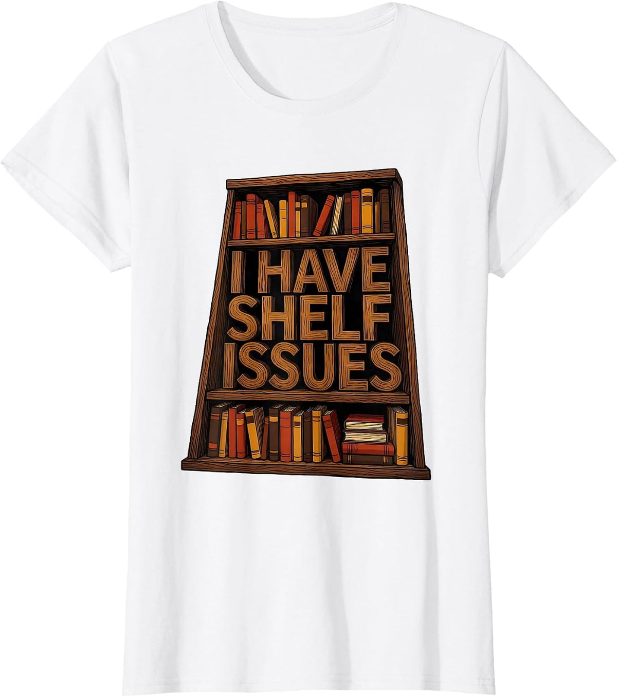 I Have Shelf Issues Funny Bookworm Reader Gift T-Shirt - White