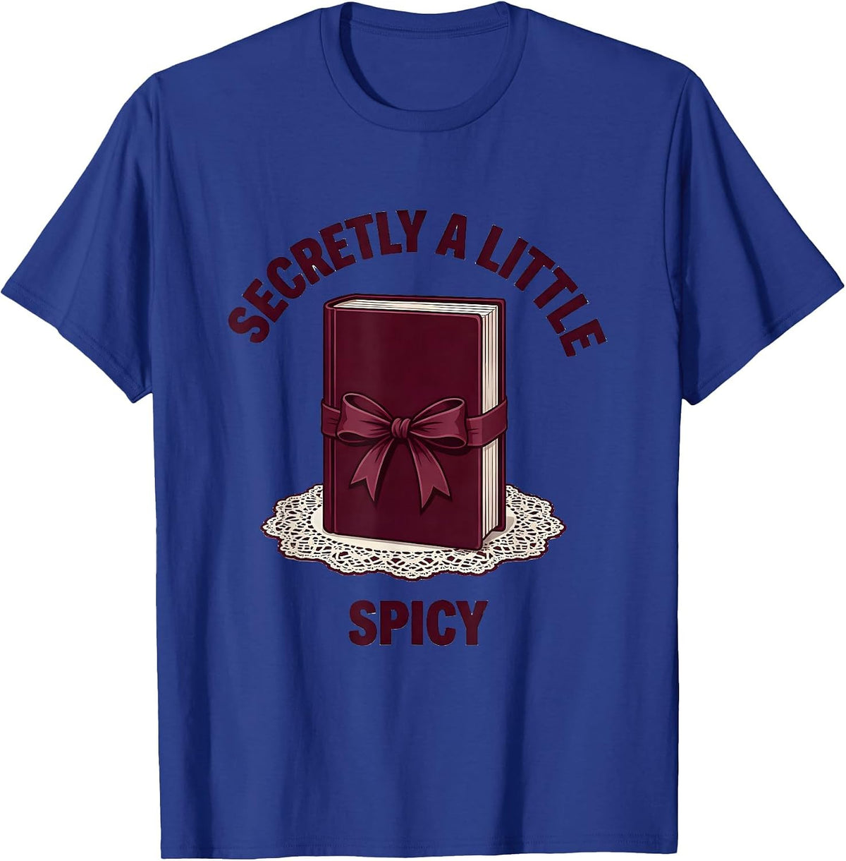 Men's Secretly A Little Spicy Funny Bookworm Reader Gift T-Shirt - Royal Blue
