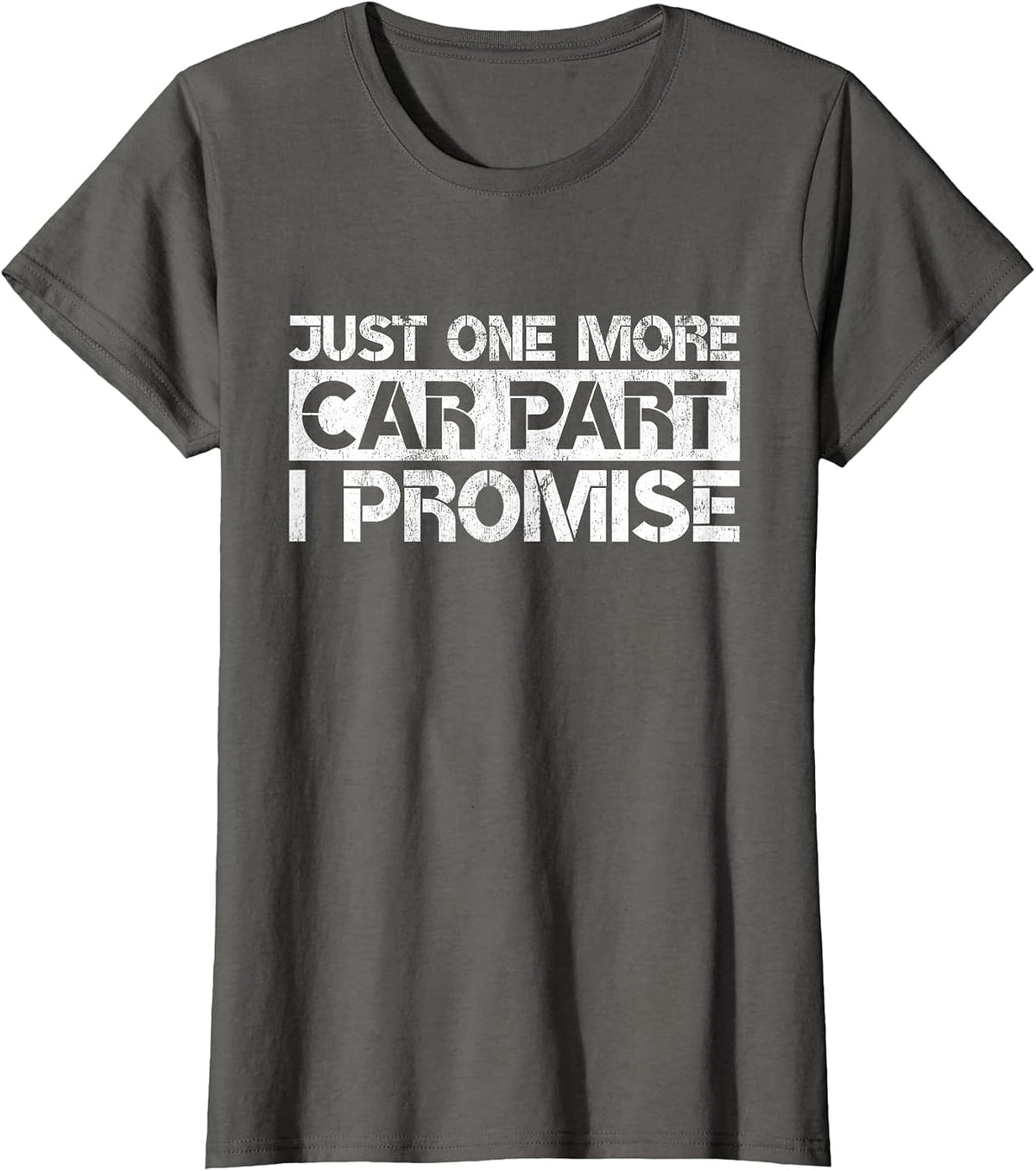 Just One More Car Part I Promise Funny Car Lovers Quote T-Shirt - Asphalt Grey