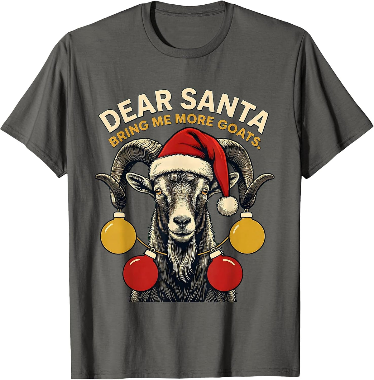 Dear Santa, Bring Me More Goats Funny Farm Animal Christmas T-Shirt - Asphalt Grey