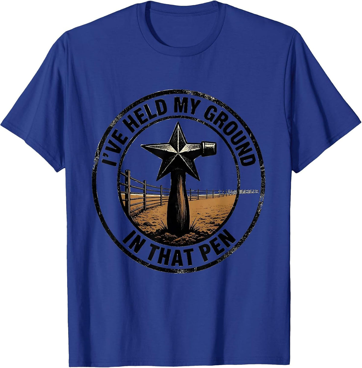 I've Held My Ground In That Pen Western Cowboy Cowgirl Rodeo T-Shirt - Royal Blue