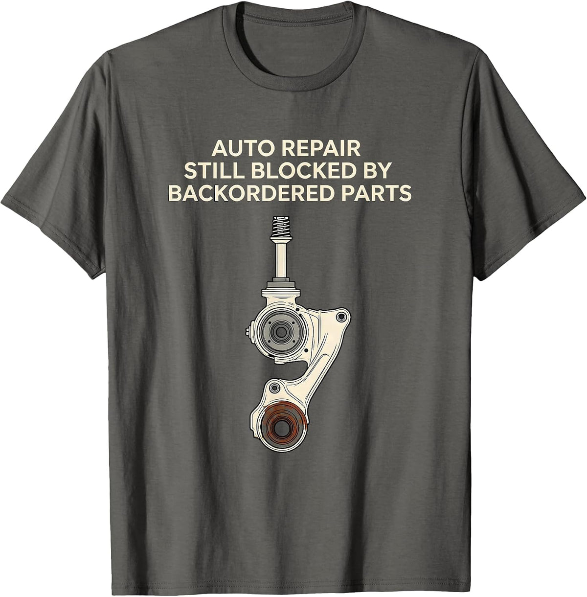 Auto Repair Still Blocked By Backordered Parts Funny T-Shirt - Asphalt Grey