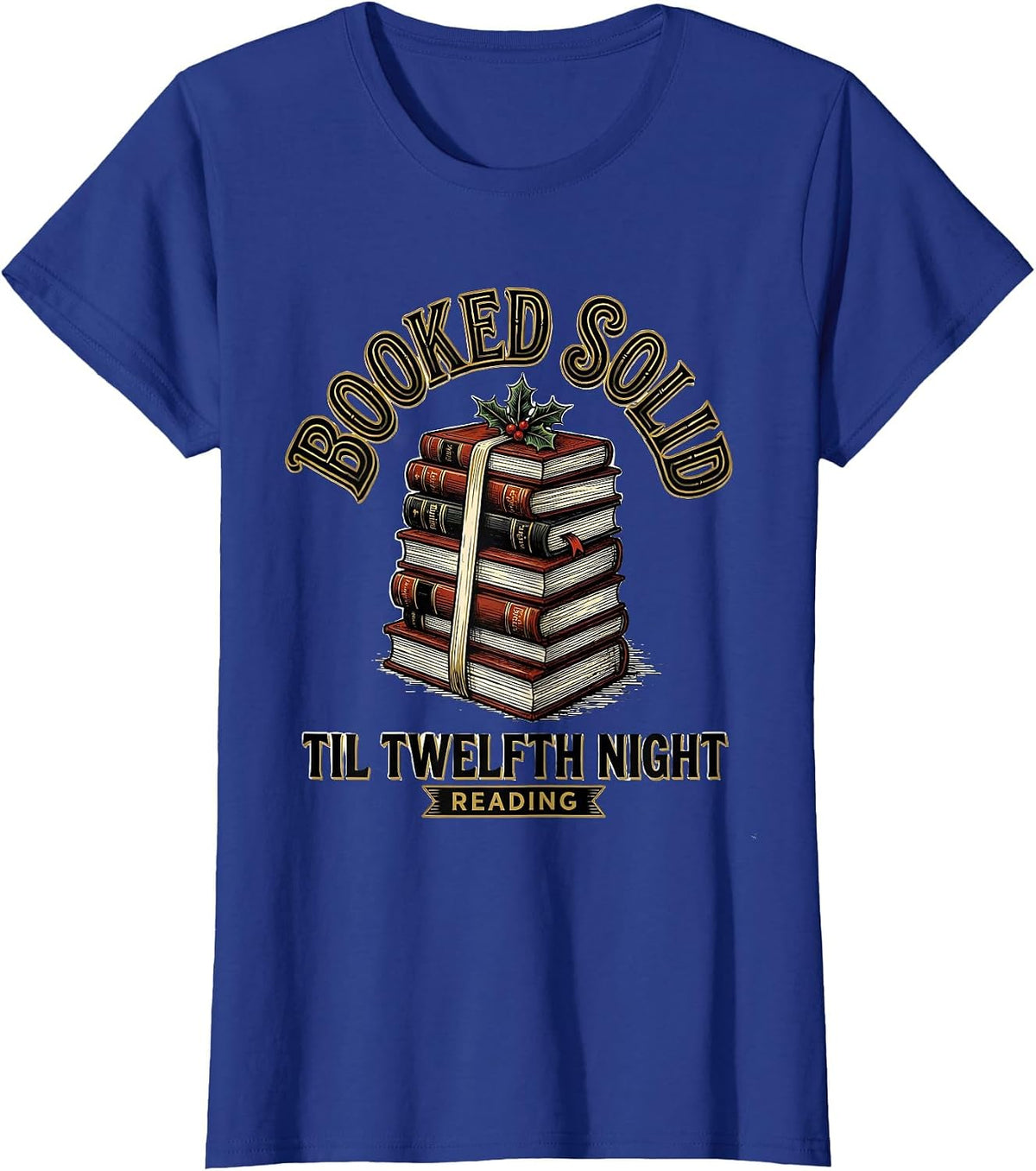 Women's Booked Solid Til Twelfth Night, Reading Bookworm T-Shirt - Royal Blue