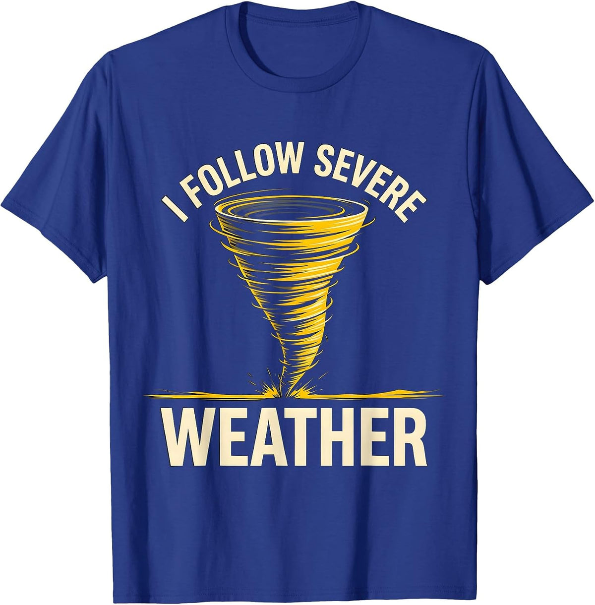 Men's I Follow Severe Weather Funny Tornado Chaser Meteorology T-Shirt - Royal Blue