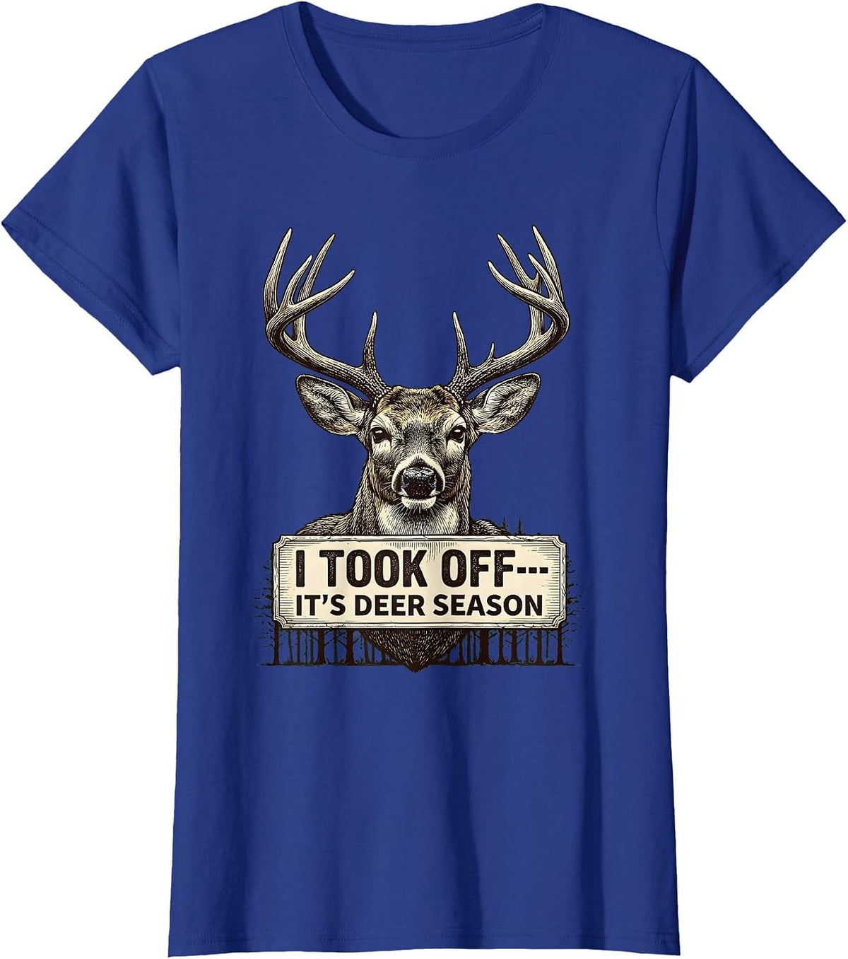 Women's I Took Off—It's Deer Season Funny Hunting Dad Gift T-Shirt - Royal Blue