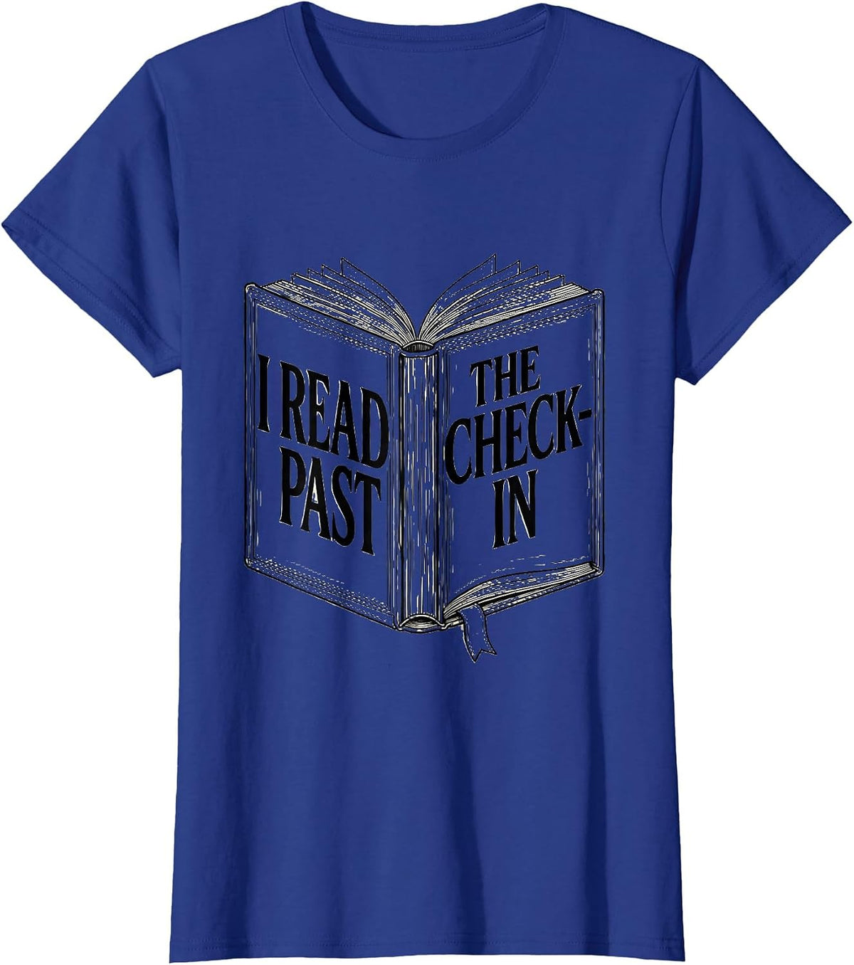 Women's I Read Past The Check-In Funny Bookworm Reader Gift T-Shirt - Royal Blue