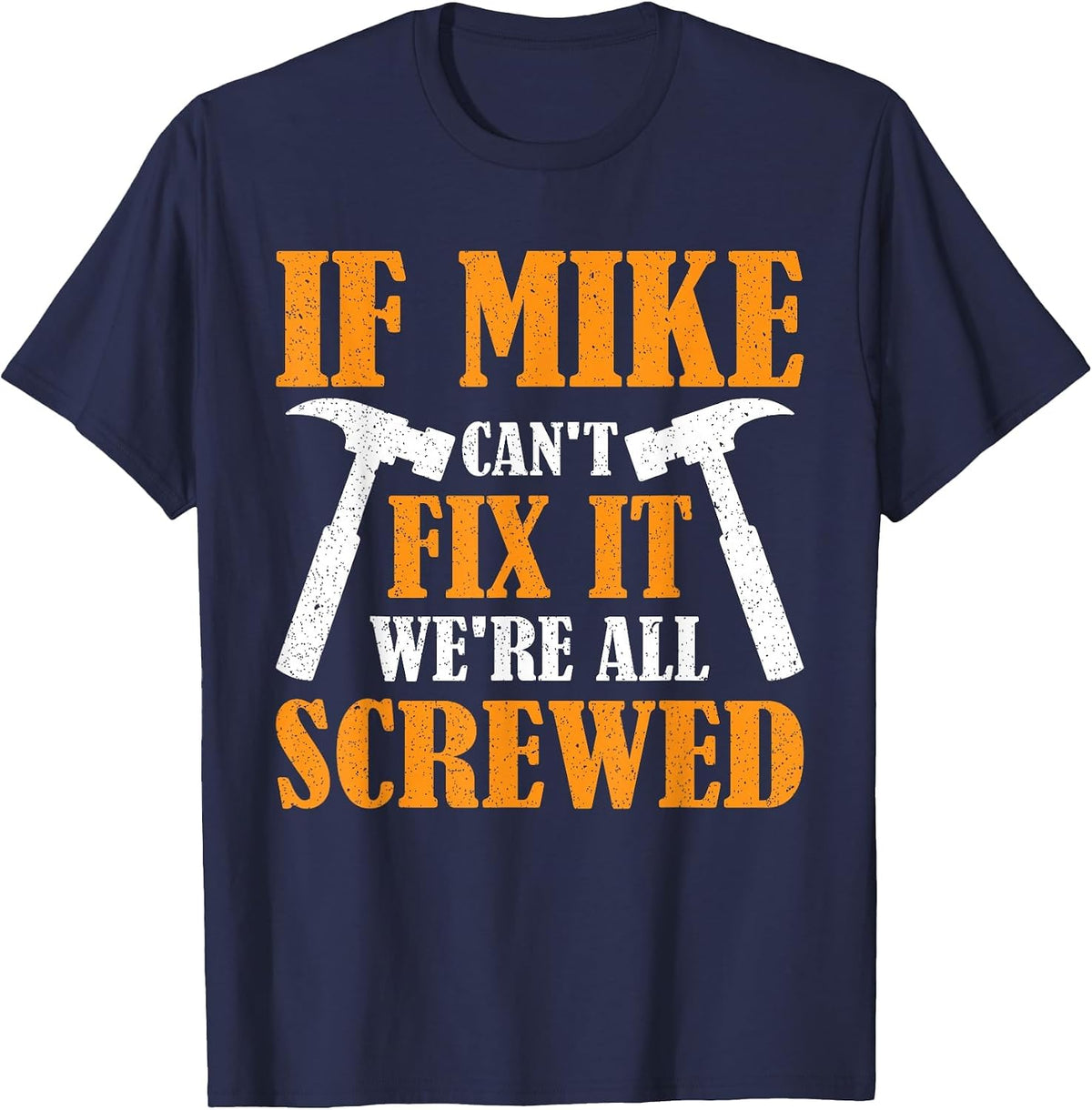 If Mike Can't Fix it We're All Screwed T-Shirt - Navy Blue