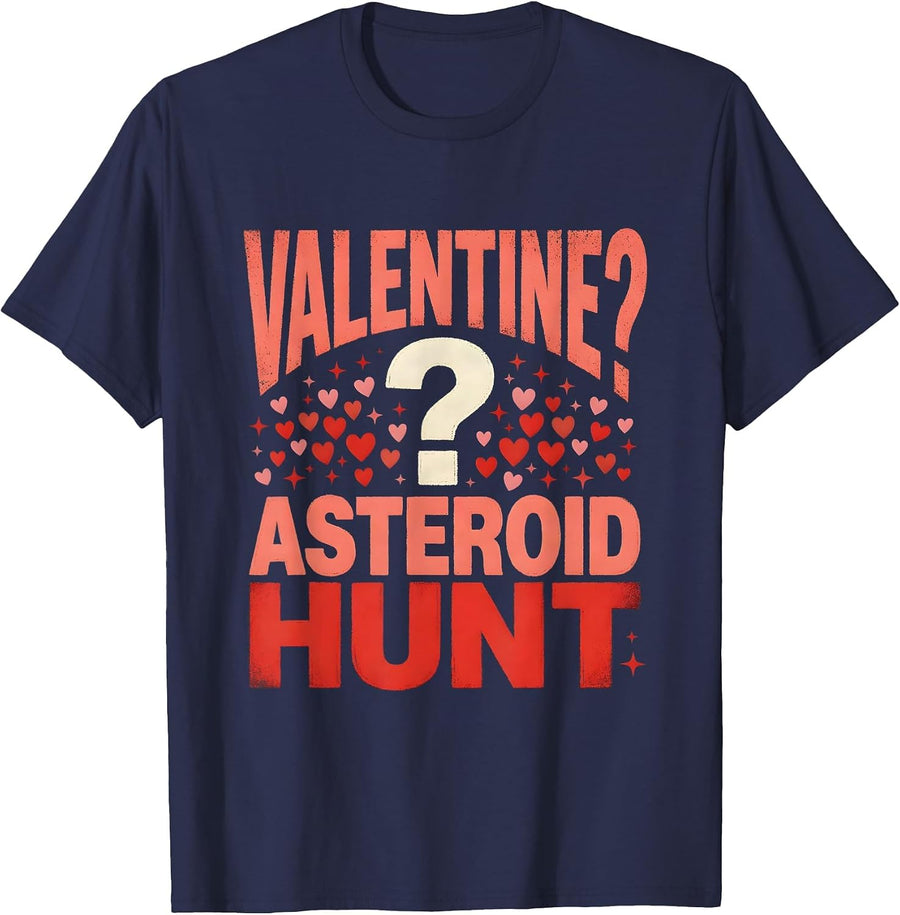 VALENTINE? ASTEROID HUNT. Funny Space Lover Valentines Day T-Shirt - Navy Blue
