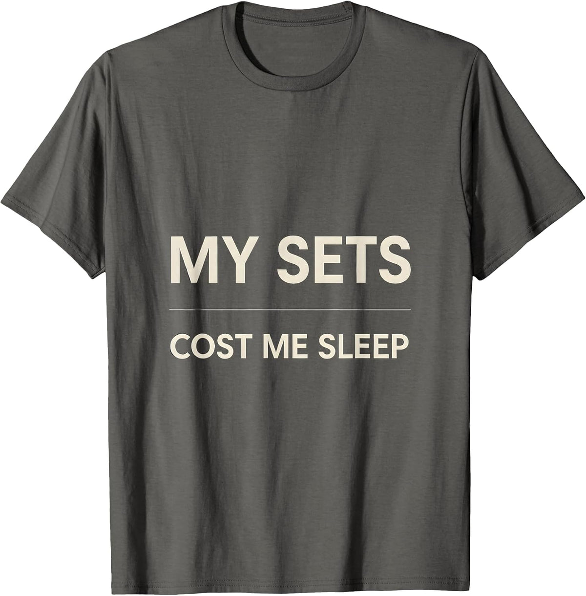 Men's My Sets Cost Me Sleep Funny Gym Workout Weightlifting Humor T-Shirt - Asphalt Grey