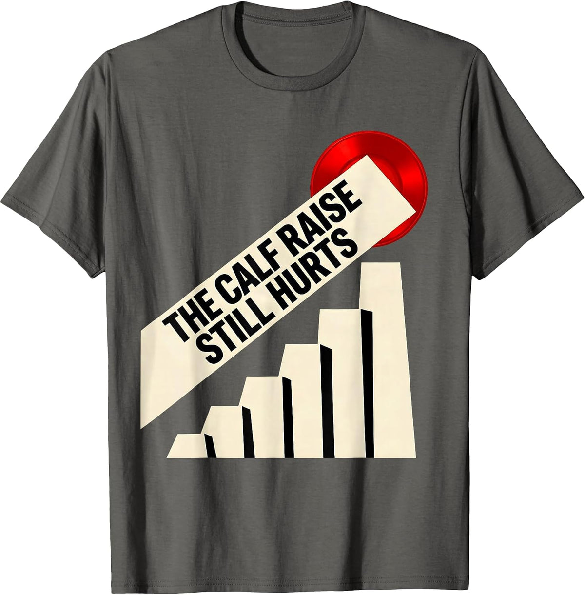 Men's The Calf Raise Still Hurts Funny Gym Workout Weightlifting T-Shirt - Asphalt Grey