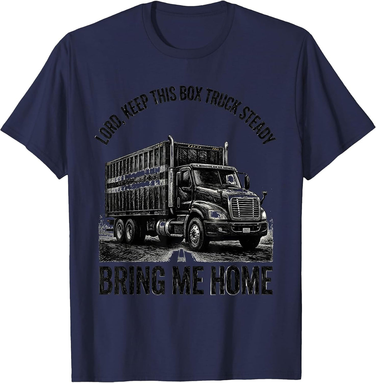 Men's Lord, Keep This Box Truck Steady, Bring Me Home Trucker T-Shirt - Navy Blue