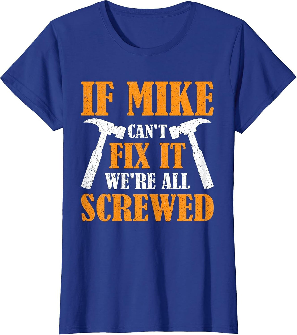 If Mike Can't Fix it We're All Screwed T-Shirt - Royal Blue