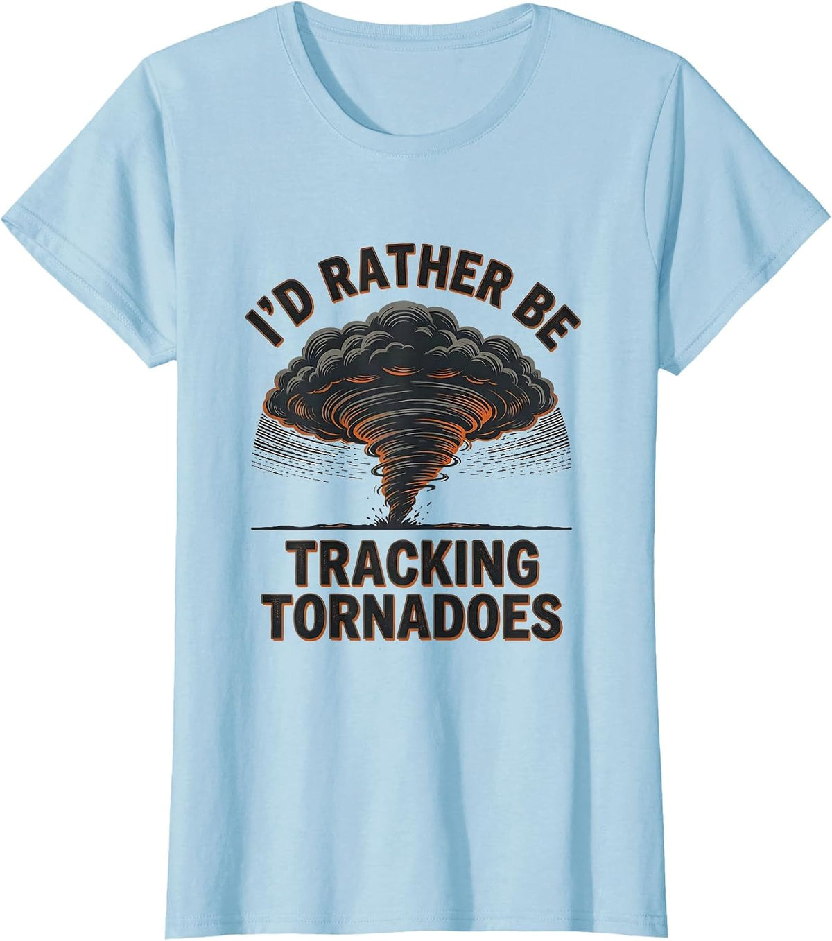 I'd Rather Be Tracking Tornadoes Funny Meteorology Storm T-Shirt - Baby Blue