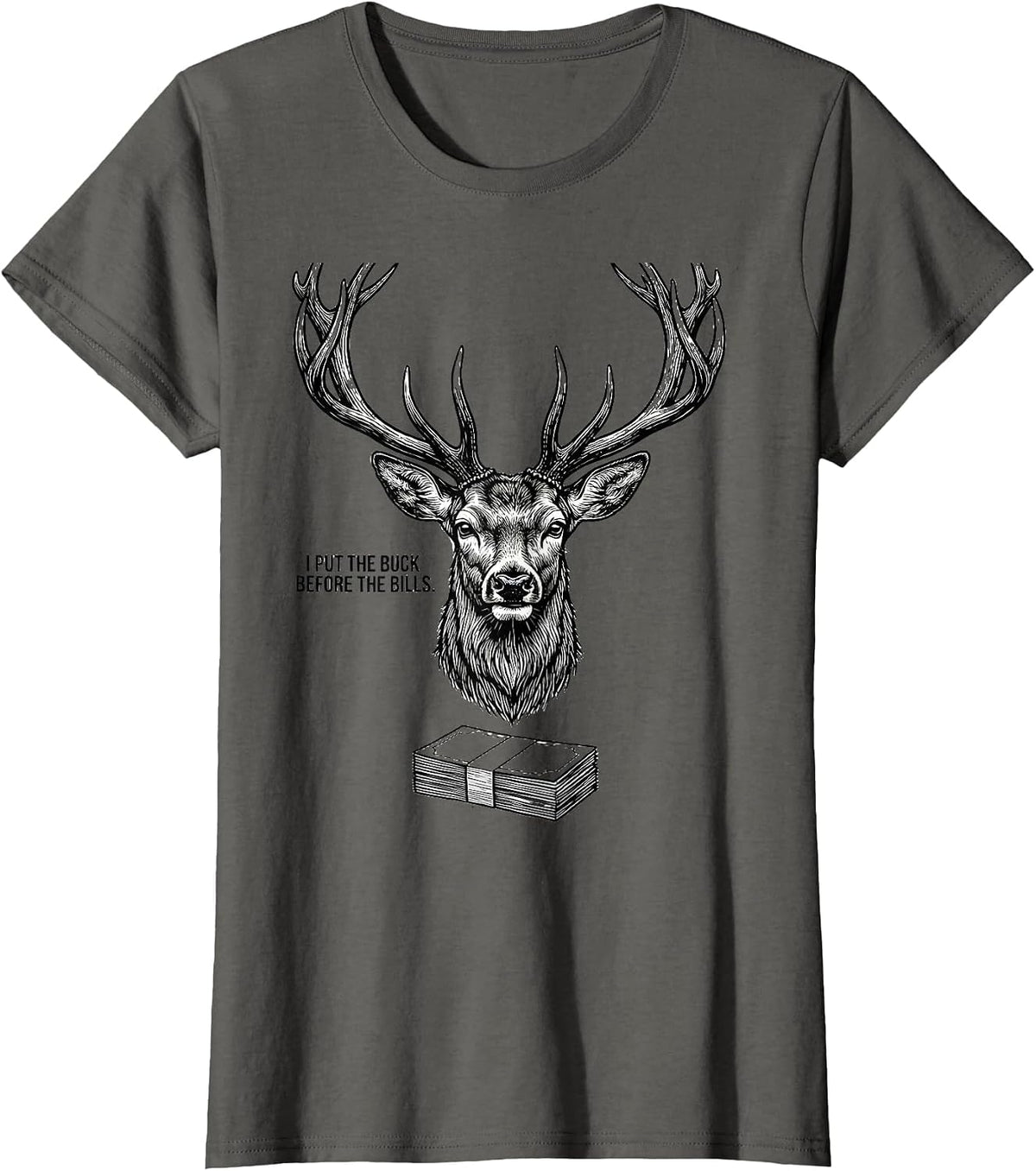 Women's I Put The Buck Before The Bills Funny Deer Hunting Hunter T-Shirt - Asphalt Grey