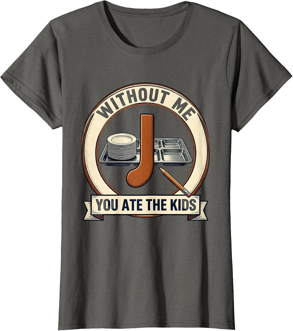 Women's Without Me, You Ate The Kids Funny Grammar Teacher Humor T-Shirt - Asphalt Grey
