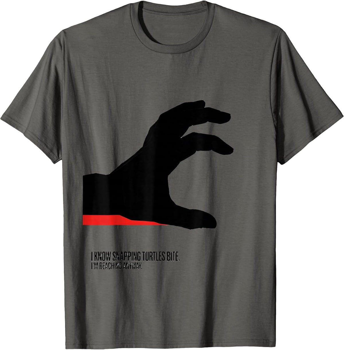 I Know Snapping Turtles Bite. I'm Reaching Anyway. Funny T-Shirt - Asphalt Grey