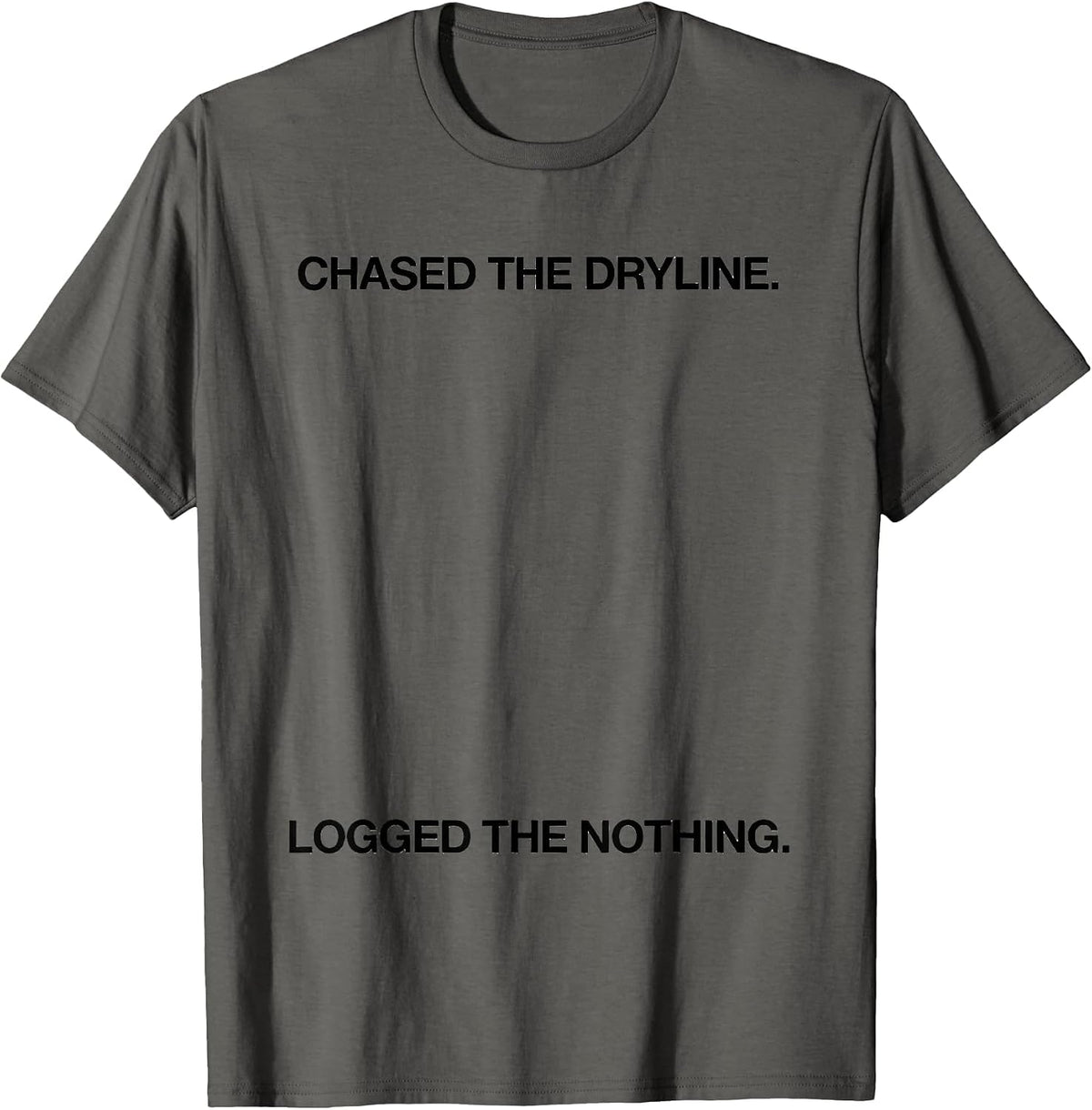 Men's Chased The Dryline Logged The Nothing Meteorology Humor T-Shirt - Asphalt Grey