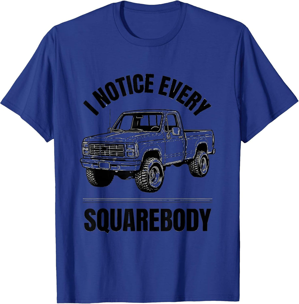 I Notice Every Squarebody Funny Trucker Pickup Truck Owner T-Shirt - Royal Blue