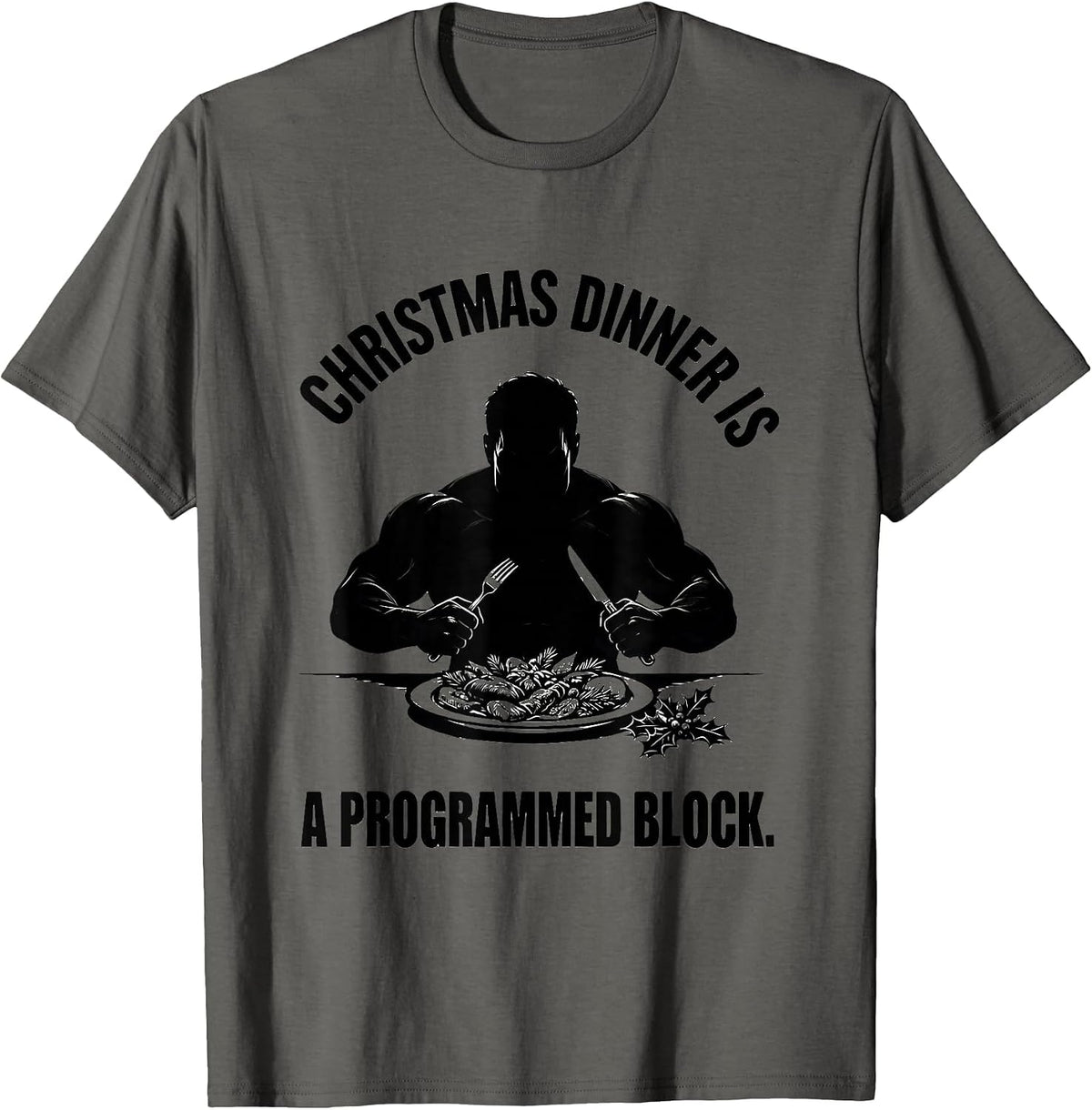Christmas Dinner Is A Programmed Block Funny Gym Workout T-Shirt - Asphalt Grey