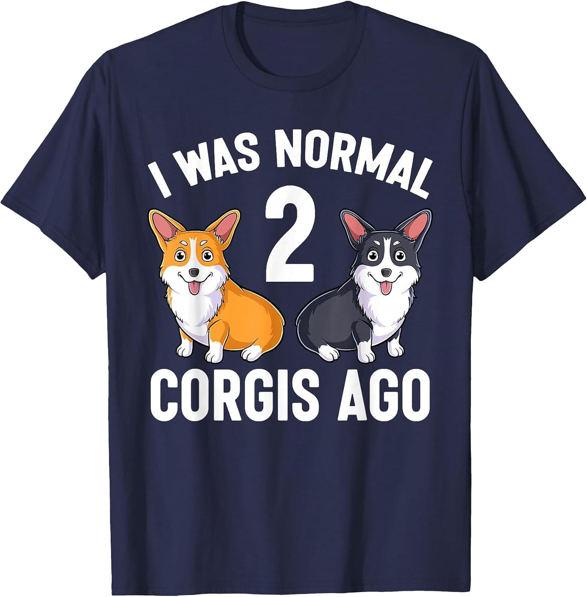 Funny Corgi Dog Lover I was Normal 2 Corgis Ago T-Shirt - Navy Blue