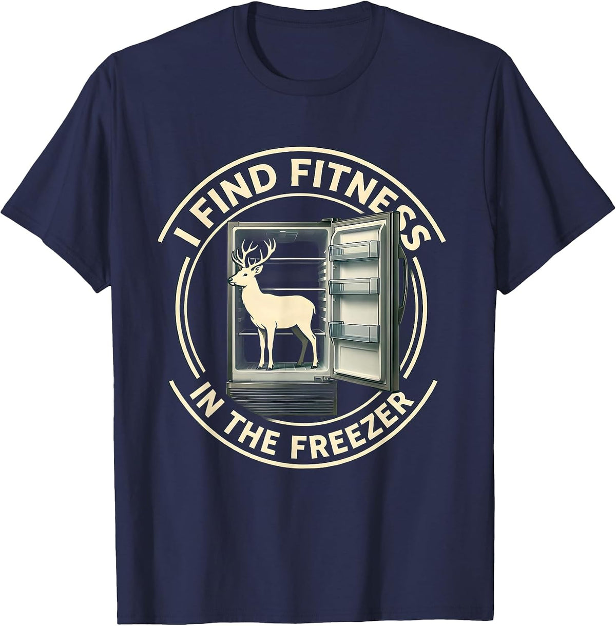I Find Fit'ness In The Freezer Funny Deer Hunting Dad Joke T-Shirt - Navy Blue
