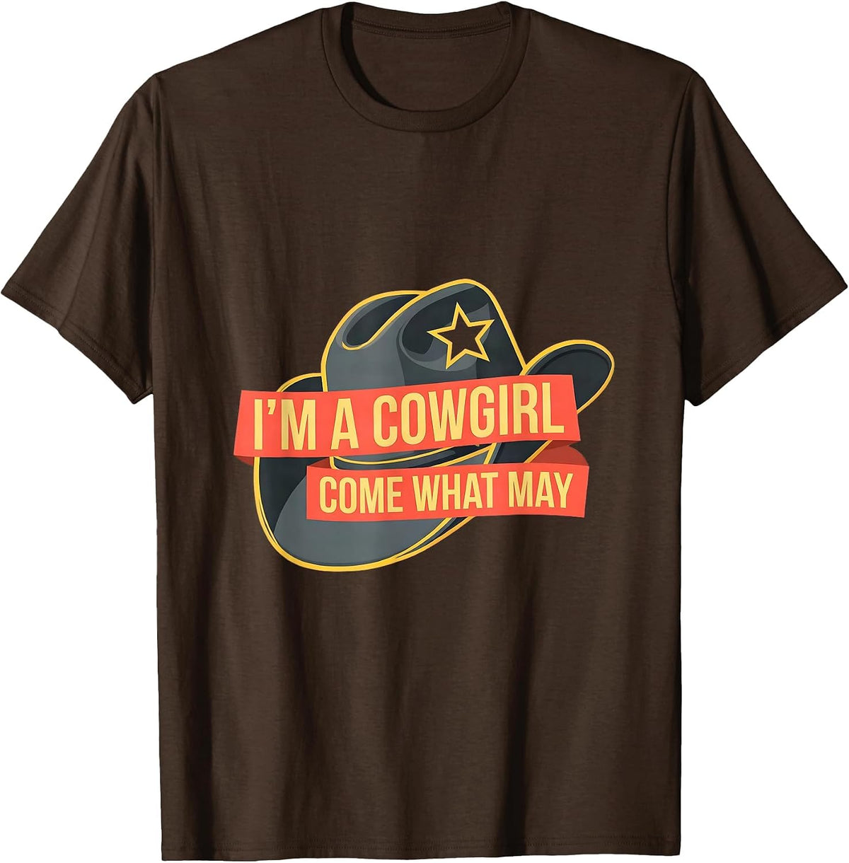 Men's I'm A Cowgirl Come What May Funny Western Cowgirl Rodeo T-Shirt - Brown
