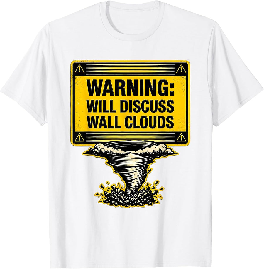 Men's Warning: Will Discuss Wall Clouds Funny Storm Chaser T-Shirt - White