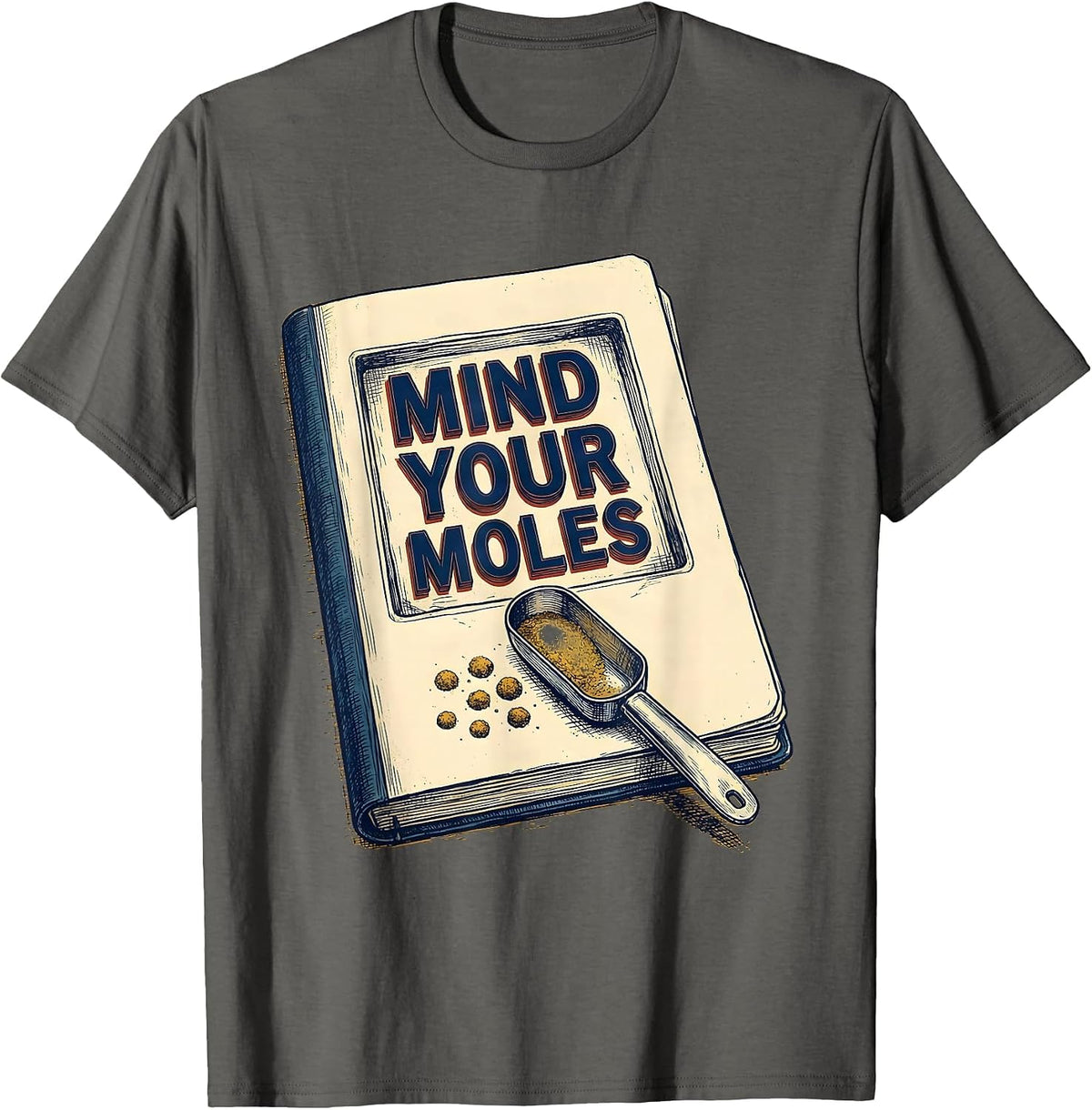 Men's Mind Your Moles Funny Science Chemistry Teacher Gift T-Shirt - Asphalt Grey