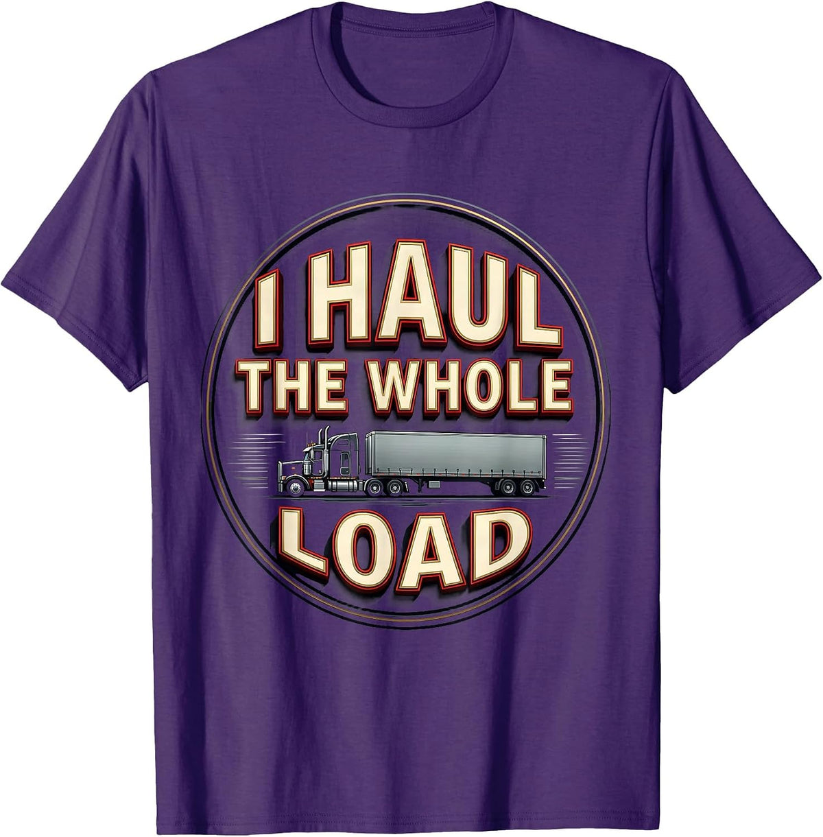 Men's I Haul The Whole Load Funny Trucker Gift Semi Driver Humor T-Shirt - Purple