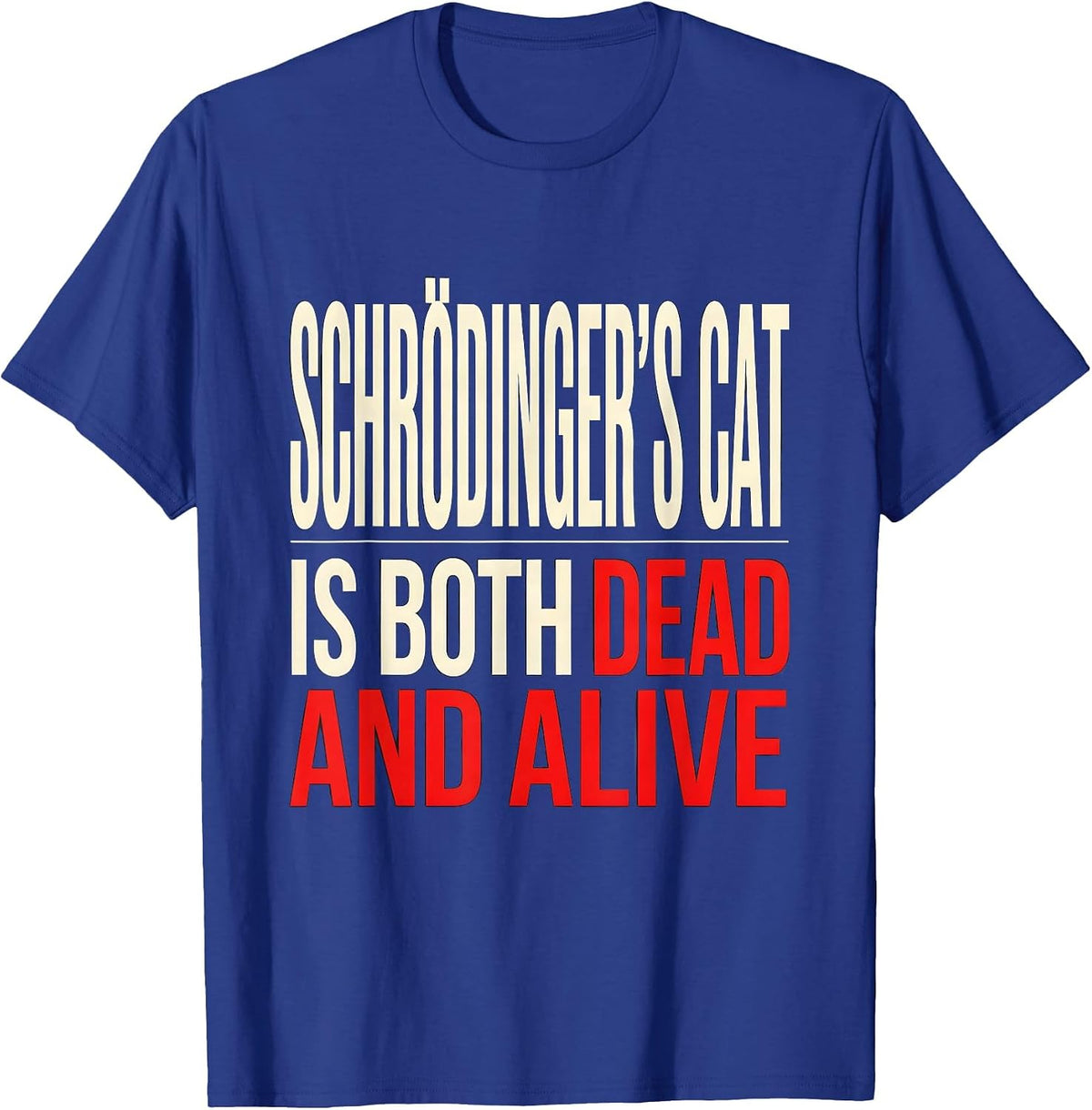 Men's Schrödinger's Cat Is Both Dead And Alive Science Humor T-Shirt - Royal Blue